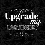 Use this option to Upgrade your order - WickyDeez